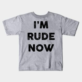 I'm rude now (black) Kids T-Shirt